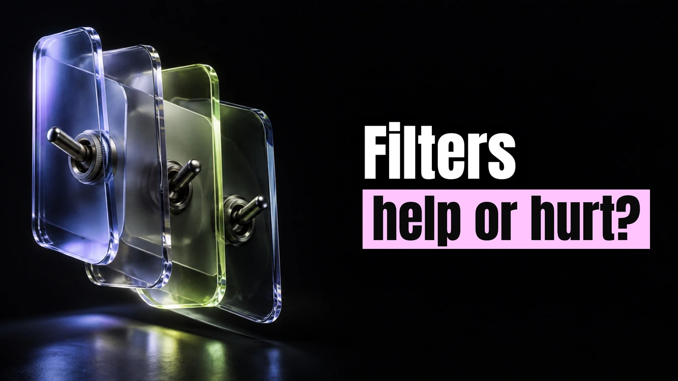 Glass panels with toggle switches in a row beside the headline Filters help or hurt?
